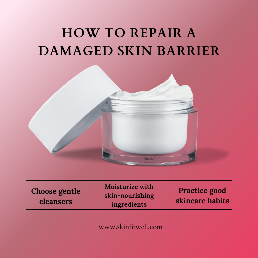 How To Repair A Damaged Skin Barrier | Skin Fit Well | Skin Fit Well